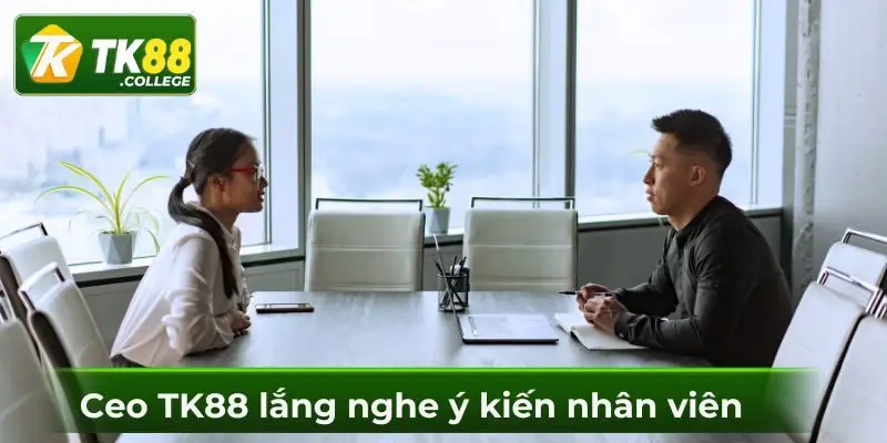 Ceo-TK88-lang-nghe-y-kien-nhan-vien