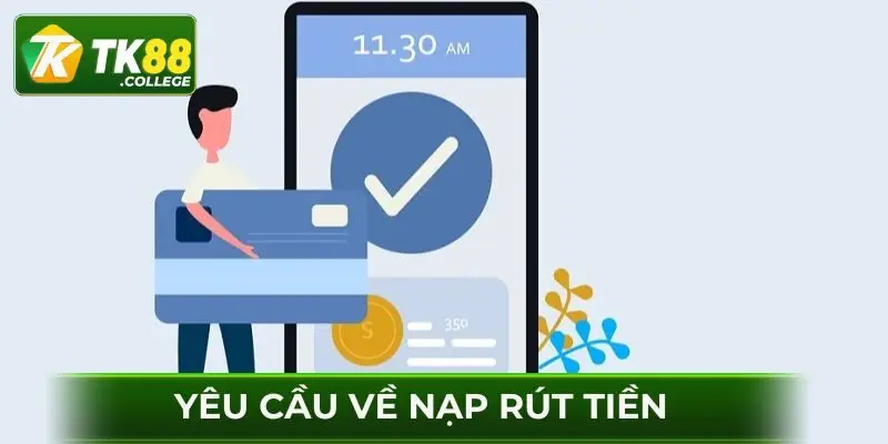 Yêu cầu về nạp rút tiền